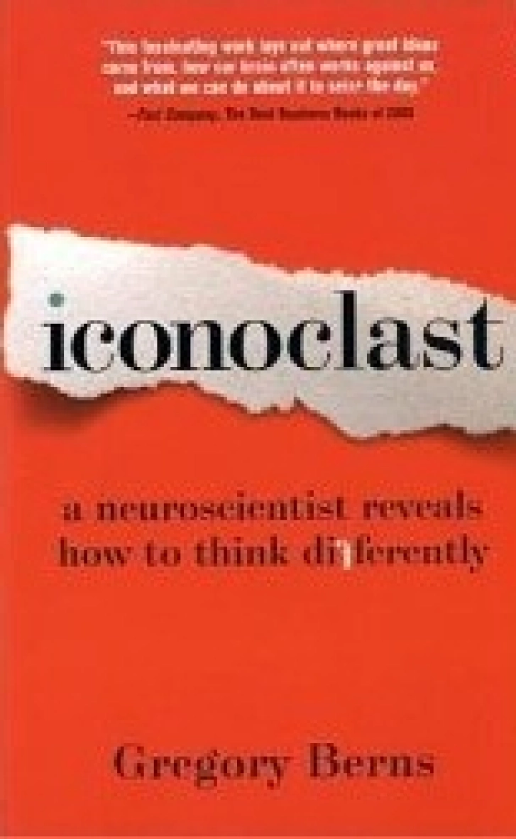 ICONOCLAST:
A Neuroscientist Reveals
How to Think Differently
Gregory Berns