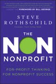 The Non Nonprofit: For-Profit Thinking for Nonprofit Success by Steve Rothschild