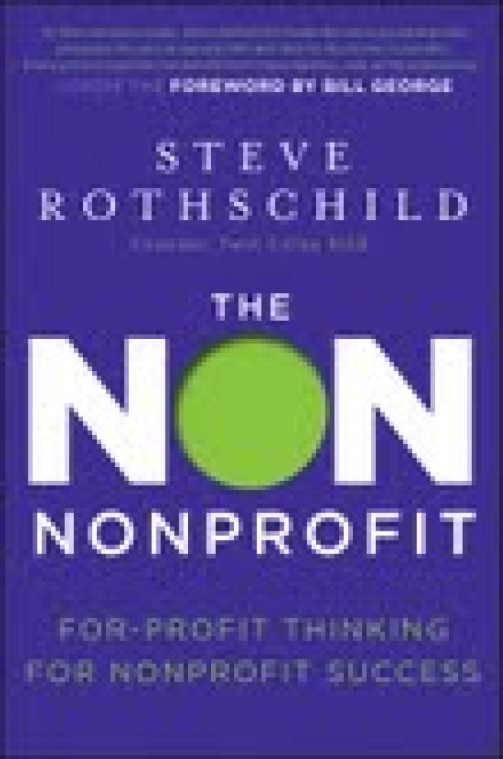The Non Nonprofit: For-Profit Thinking for Nonprofit Success by Steve Rothschild